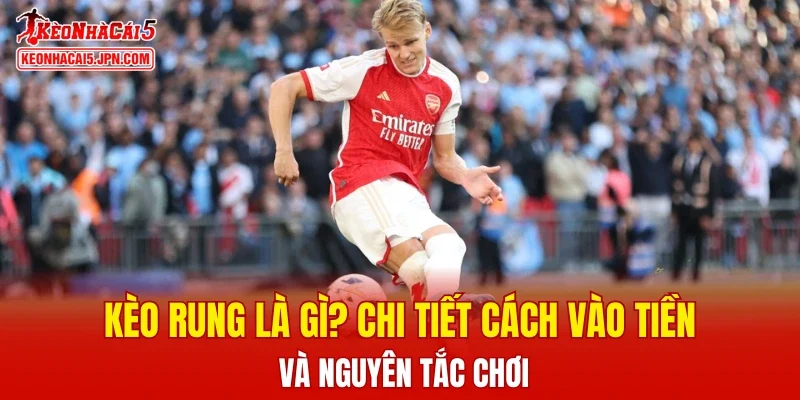 Kèo Rung Là Gì