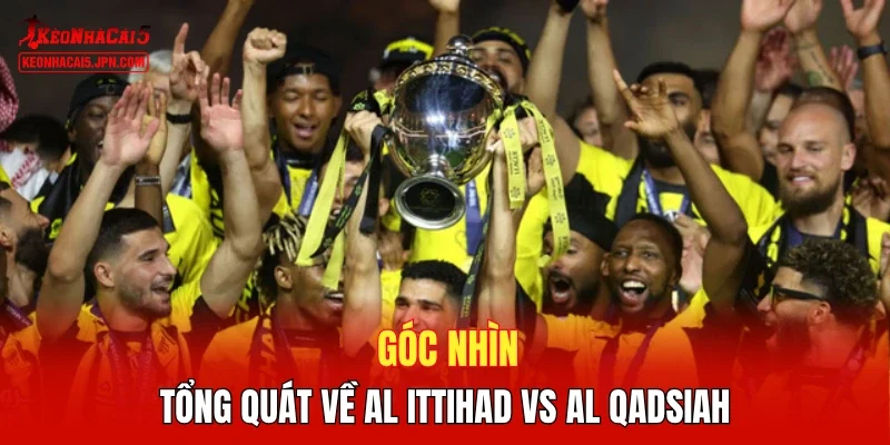 Góc nhìn tổng quát về Al Ittihad vs Al Qadsiah 